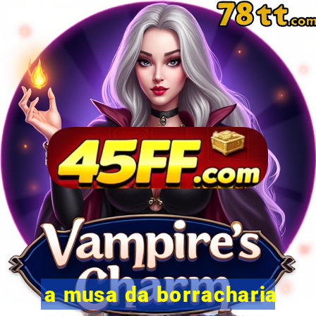 a musa da borracharia